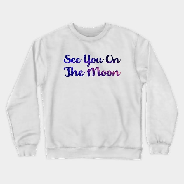 See You On The Moon Space Galaxy Crypto Bitcoin Ethereum Crewneck Sweatshirt by felixbunny